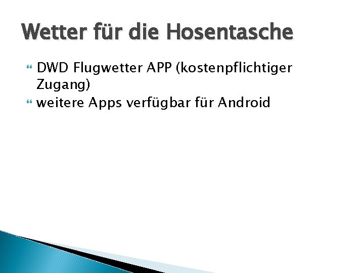 Wetter für die Hosentasche DWD Flugwetter APP (kostenpflichtiger Zugang) weitere Apps verfügbar für Android