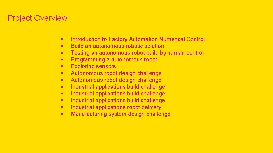 Project Overview § § § Introduction to Factory Automation Numerical Control Build an autonomous