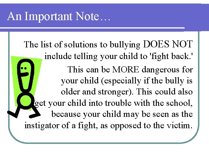 An Important Note… The list of solutions to bullying DOES NOT include telling your