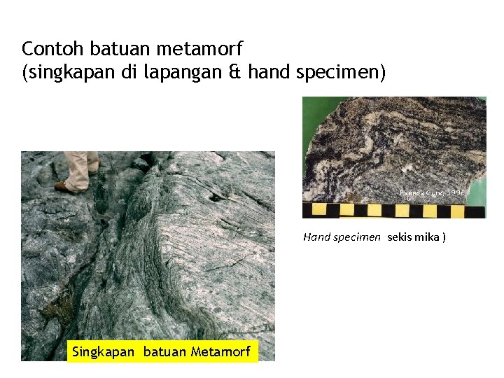 Contoh batuan metamorf (singkapan di lapangan & hand specimen) Hand specimen sekis mika )