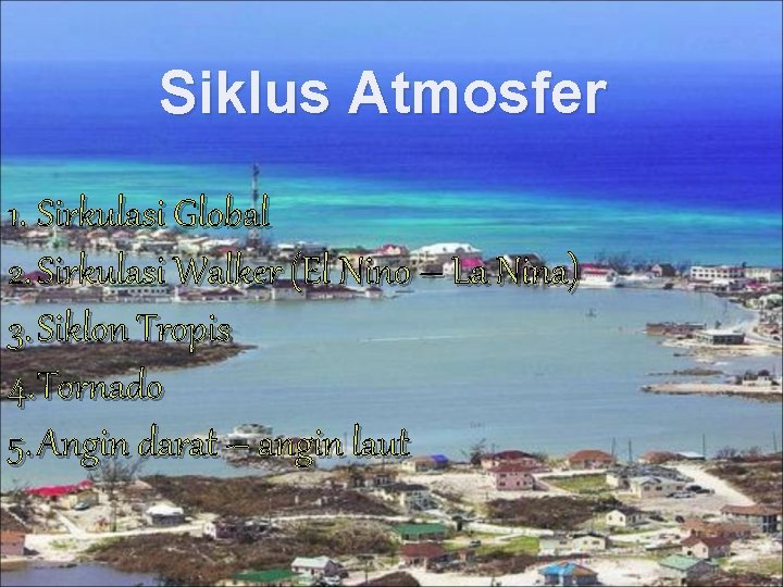 Siklus Atmosfer 1. Sirkulasi Global 2. Sirkulasi Walker (El Nino – La Nina) 3.