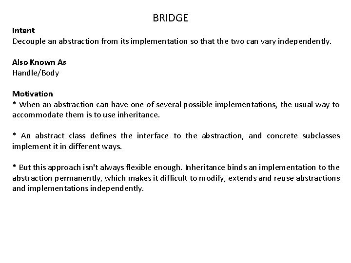 BRIDGE Intent Decouple an abstraction from its implementation so that the two can vary