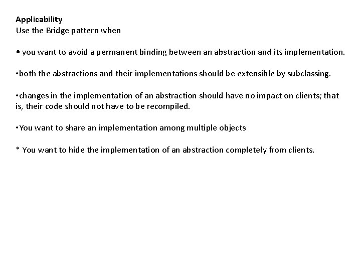 Applicability Use the Bridge pattern when • you want to avoid a permanent binding