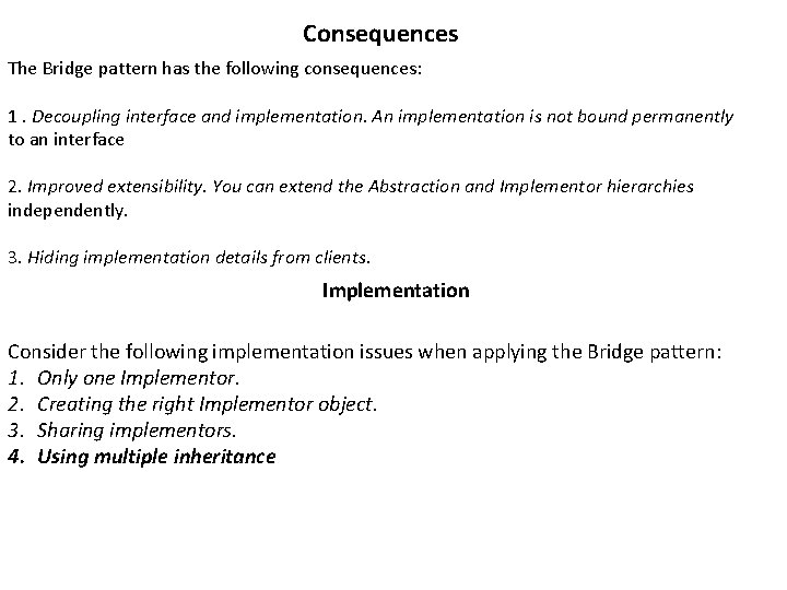 Consequences The Bridge pattern has the following consequences: 1. Decoupling interface and implementation. An