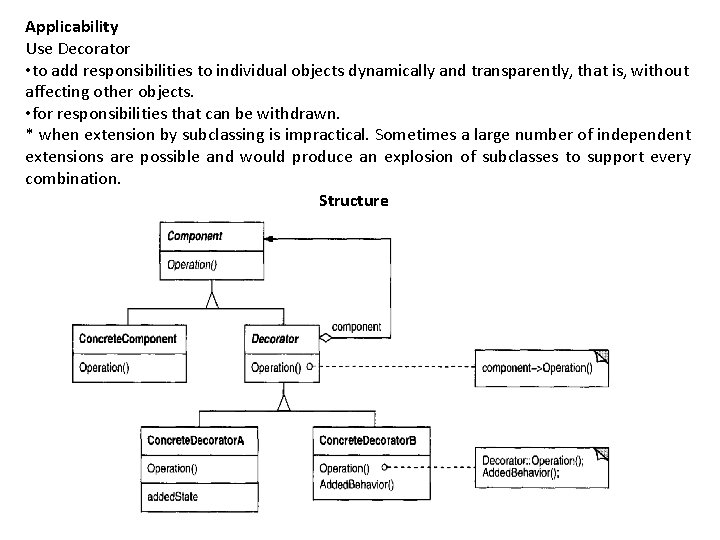 Applicability Use Decorator • to add responsibilities to individual objects dynamically and transparently, that