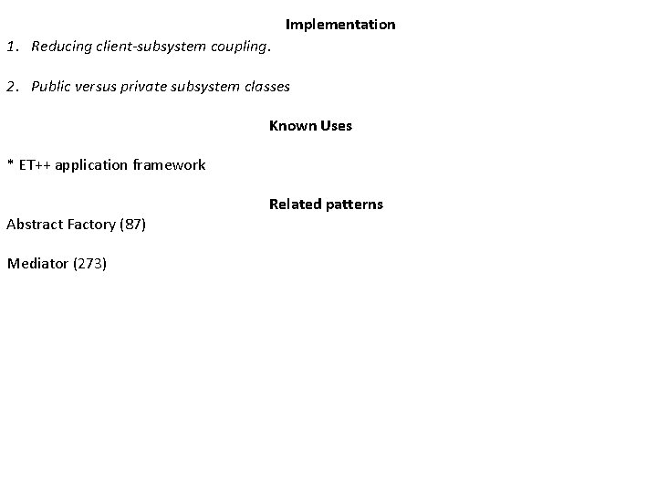 Implementation 1. Reducing client-subsystem coupling. 2. Public versus private subsystem classes Known Uses *