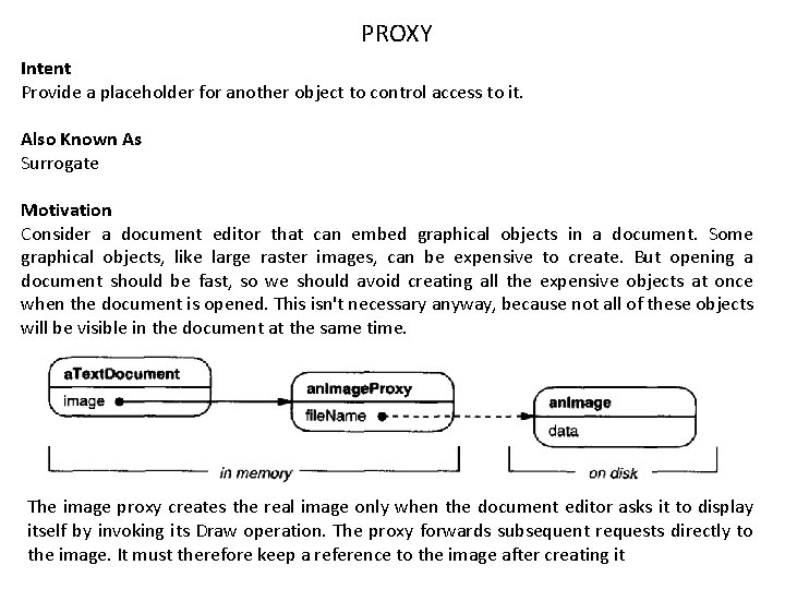 PROXY Intent Provide a placeholder for another object to control access to it. Also