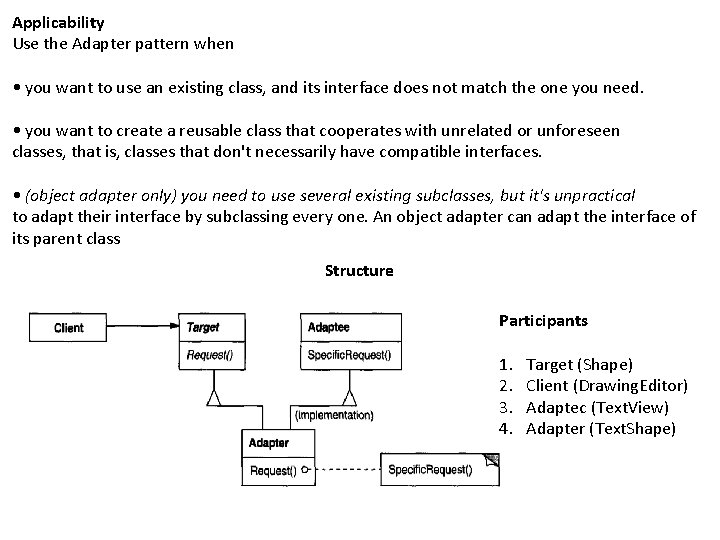 Applicability Use the Adapter pattern when • you want to use an existing class,