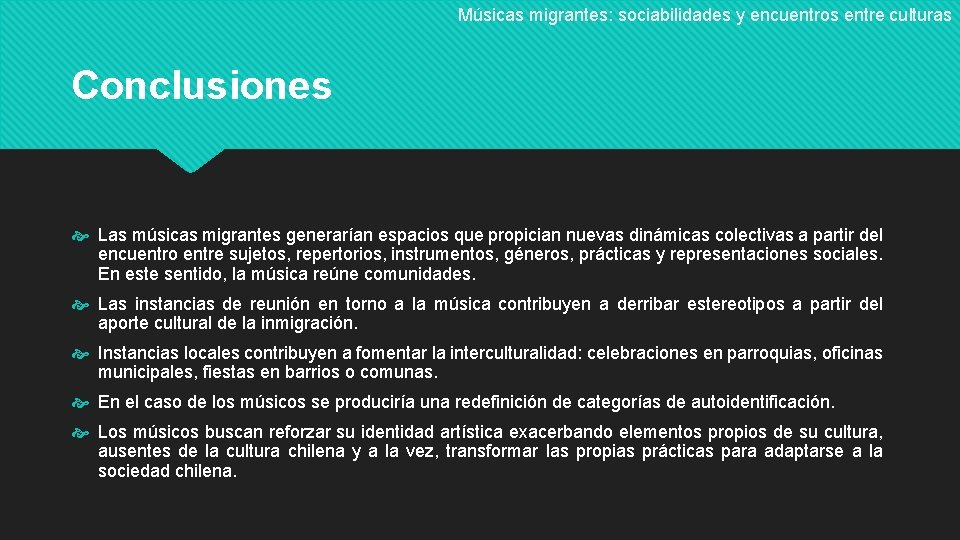 Músicas migrantes: sociabilidades y encuentros entre culturas Conclusiones Las músicas migrantes generarían espacios que