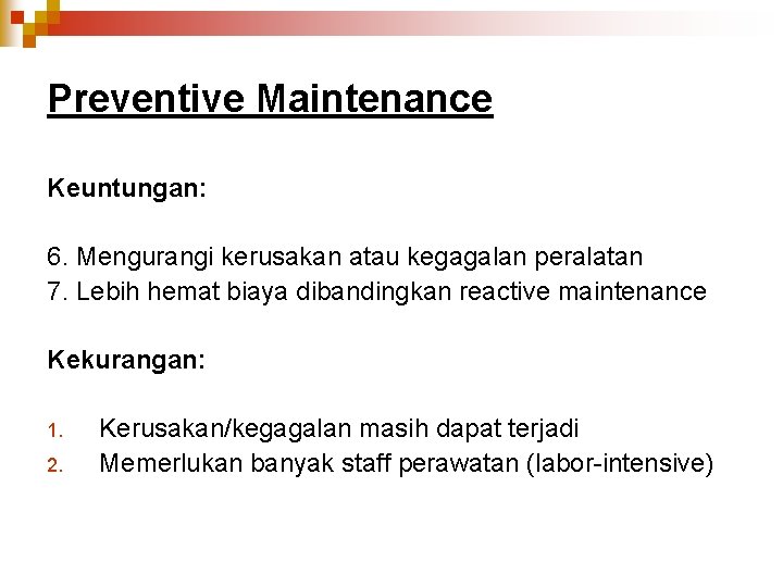 Preventive Maintenance Keuntungan: 6. Mengurangi kerusakan atau kegagalan peralatan 7. Lebih hemat biaya dibandingkan