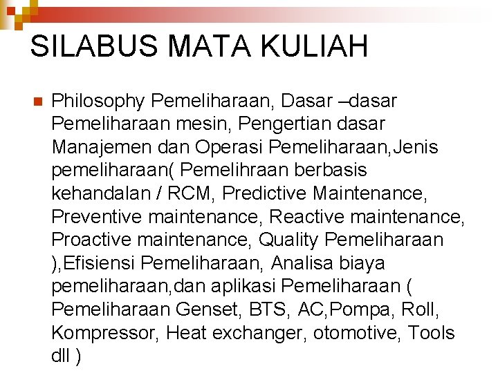 SILABUS MATA KULIAH n Philosophy Pemeliharaan, Dasar –dasar Pemeliharaan mesin, Pengertian dasar Manajemen dan