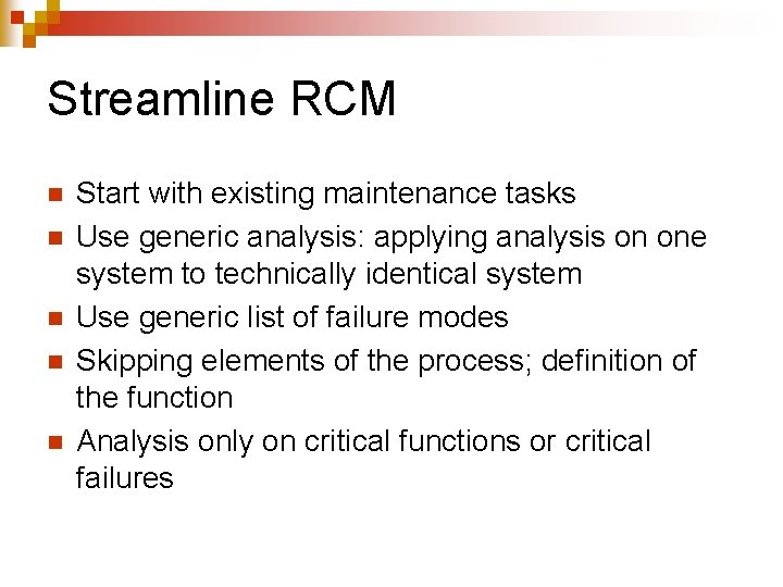 Streamline RCM n n n Start with existing maintenance tasks Use generic analysis: applying