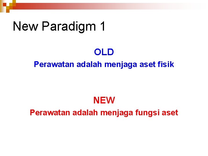 New Paradigm 1 OLD Perawatan adalah menjaga aset fisik NEW Perawatan adalah menjaga fungsi