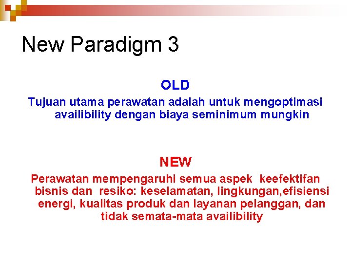 New Paradigm 3 OLD Tujuan utama perawatan adalah untuk mengoptimasi availibility dengan biaya seminimum