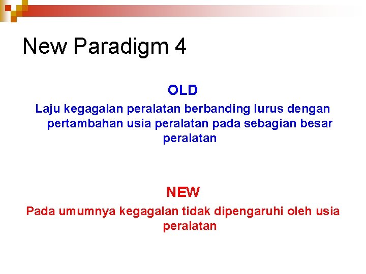 New Paradigm 4 OLD Laju kegagalan peralatan berbanding lurus dengan pertambahan usia peralatan pada