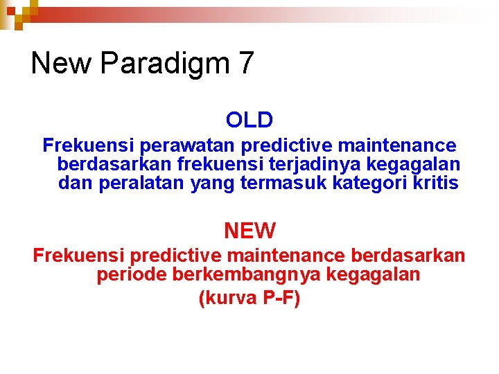 New Paradigm 7 OLD Frekuensi perawatan predictive maintenance berdasarkan frekuensi terjadinya kegagalan dan peralatan