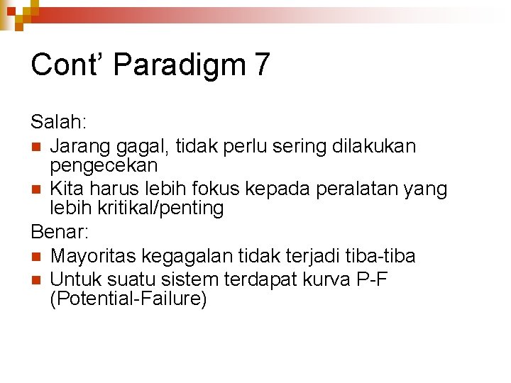 Cont’ Paradigm 7 Salah: n Jarang gagal, tidak perlu sering dilakukan pengecekan n Kita