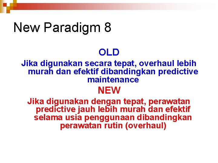 New Paradigm 8 OLD Jika digunakan secara tepat, overhaul lebih murah dan efektif dibandingkan