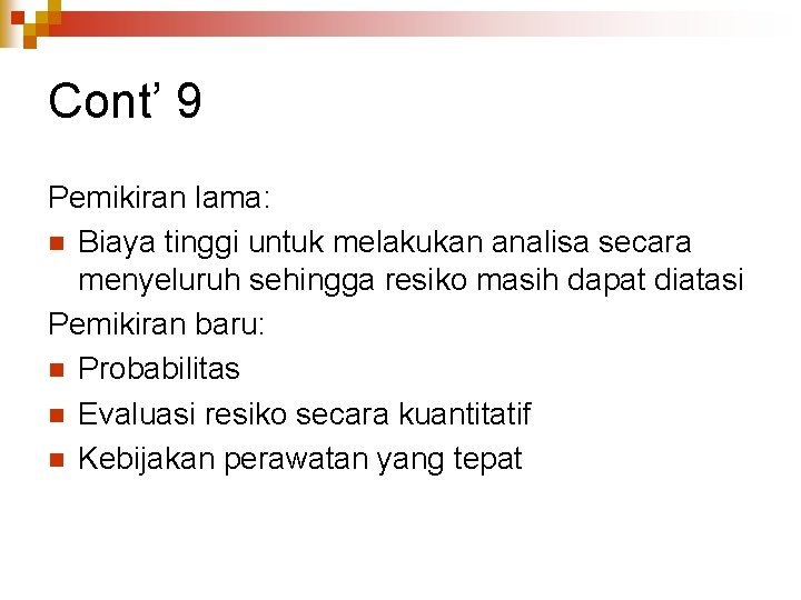 Cont’ 9 Pemikiran lama: n Biaya tinggi untuk melakukan analisa secara menyeluruh sehingga resiko