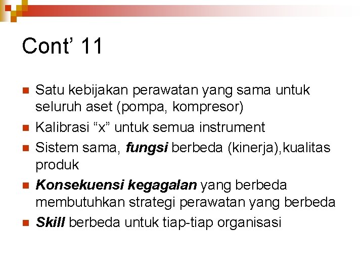 Cont’ 11 n n n Satu kebijakan perawatan yang sama untuk seluruh aset (pompa,