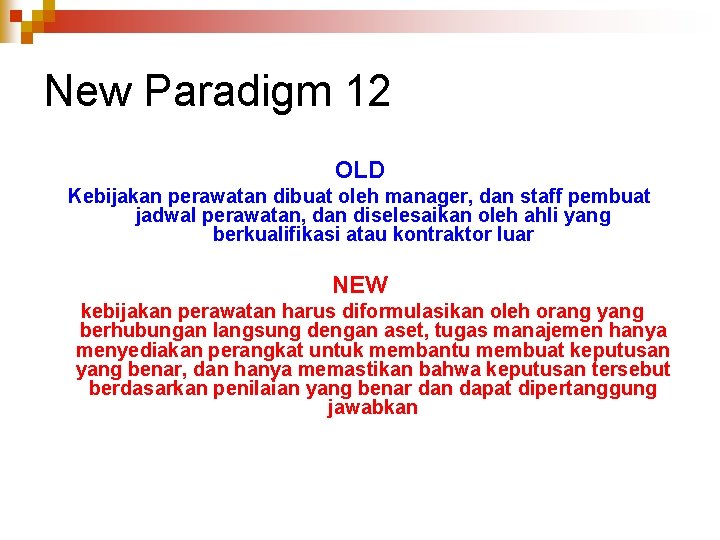 New Paradigm 12 OLD Kebijakan perawatan dibuat oleh manager, dan staff pembuat jadwal perawatan,