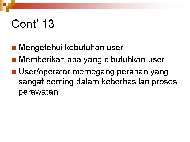 Cont’ 13 Mengetehui kebutuhan user n Memberikan apa yang dibutuhkan user n User/operator memegang