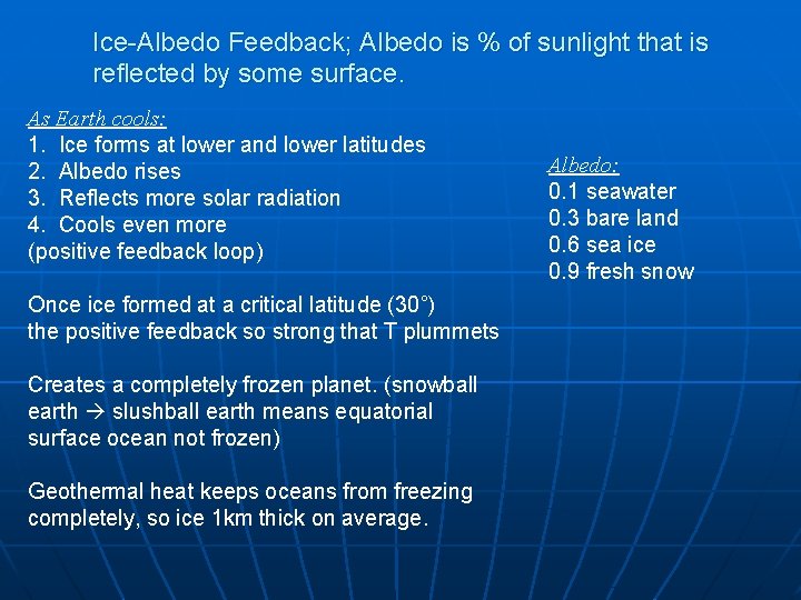 Ice-Albedo Feedback; Albedo is % of sunlight that is reflected by some surface. As