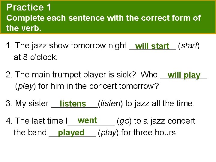 Practice 1 Complete each sentence with the correct form of the verb. 1. The