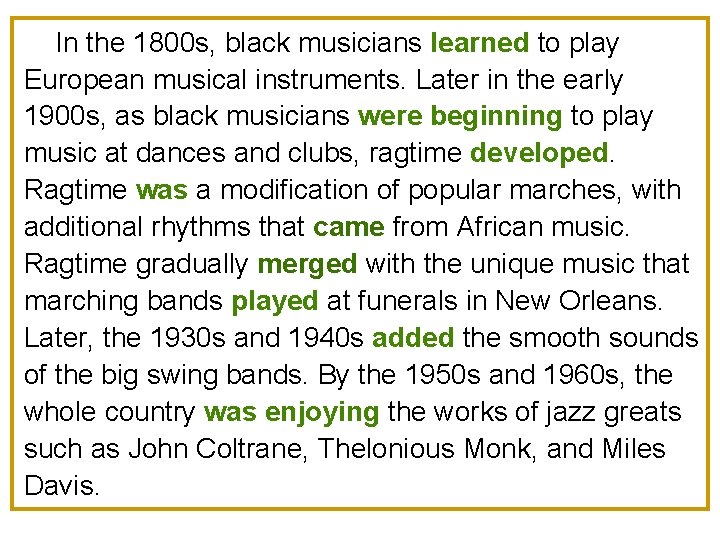 In the 1800 s, black musicians learned to play European musical instruments. Later in