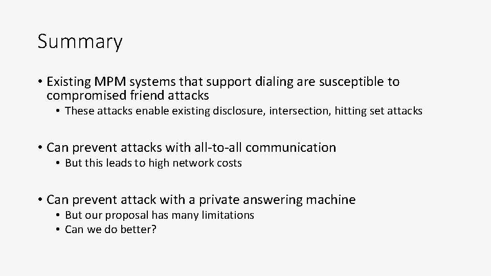 Summary • Existing MPM systems that support dialing are susceptible to compromised friend attacks