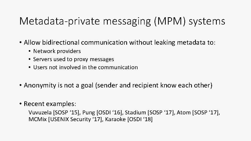 Metadata-private messaging (MPM) systems • Allow bidirectional communication without leaking metadata to: • Network