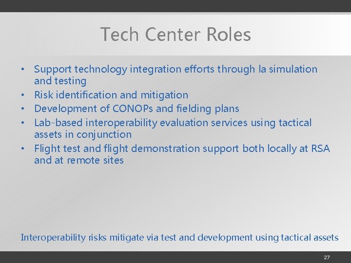 Tech Center Roles • Support technology integration efforts through la simulation and testing •