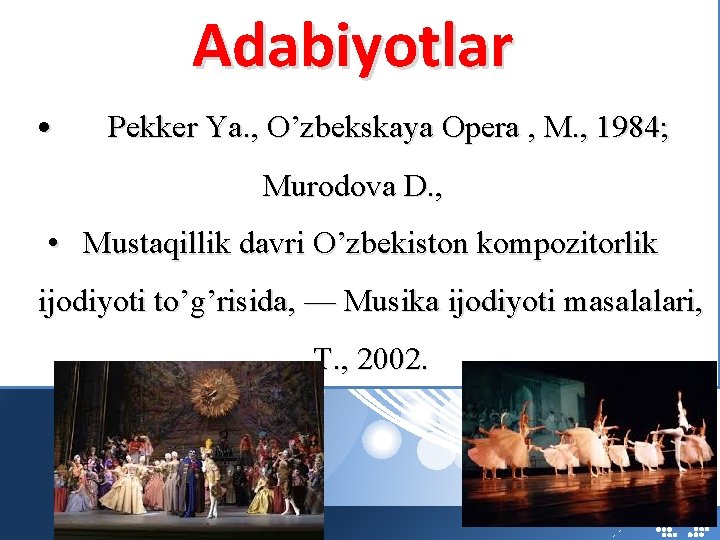 Adabiyotlar • Pekker Ya. , O’zbekskaya Opera , M. , 1984; Murodova D. ,