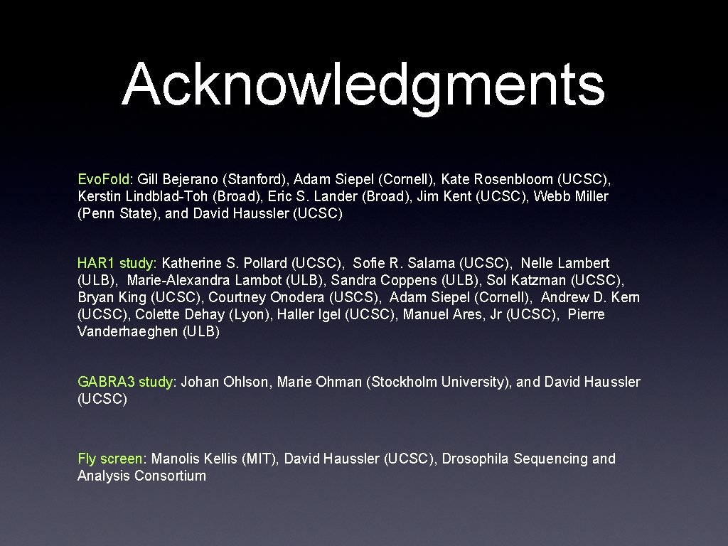 Acknowledgments Evo. Fold: Gill Bejerano (Stanford), Adam Siepel (Cornell), Kate Rosenbloom (UCSC), Kerstin Lindblad-Toh