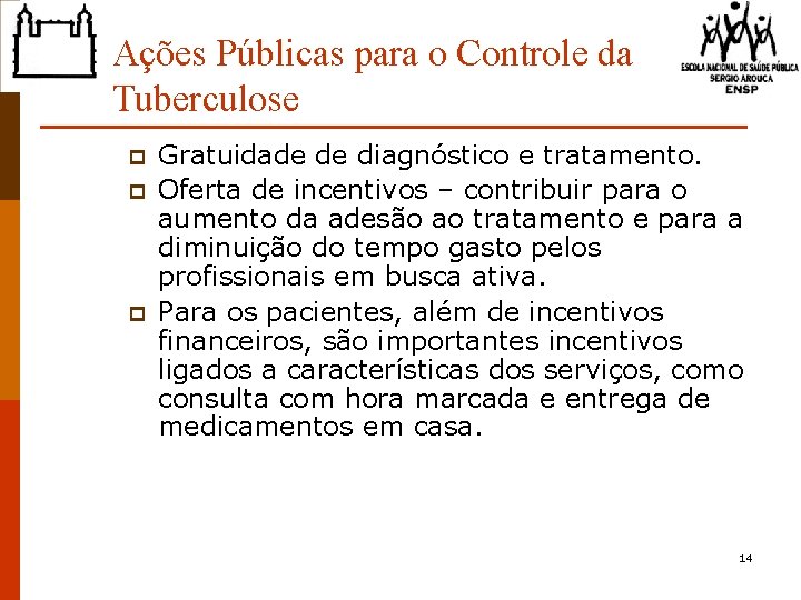 Ações Públicas para o Controle da Tuberculose p p p Gratuidade de diagnóstico e