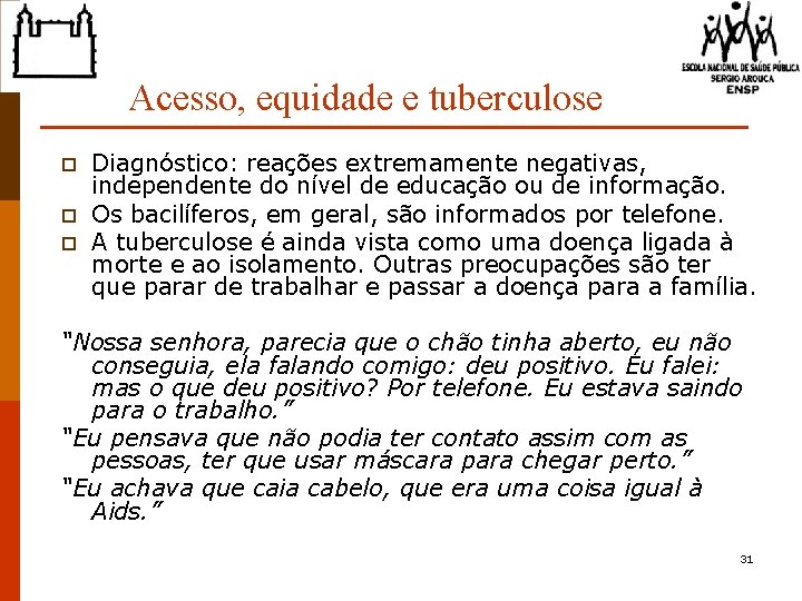 Acesso, equidade e tuberculose p p p Diagnóstico: reações extremamente negativas, independente do nível