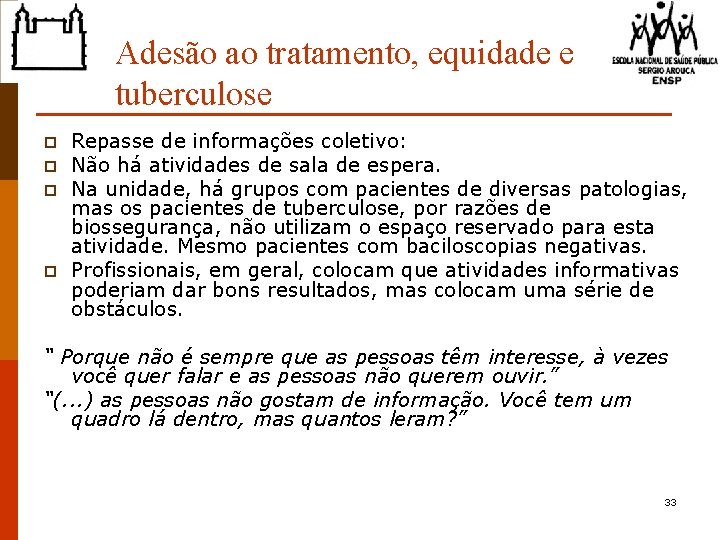 Adesão ao tratamento, equidade e tuberculose p p Repasse de informações coletivo: Não há