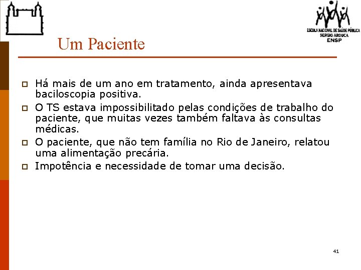 Um Paciente p p Há mais de um ano em tratamento, ainda apresentava baciloscopia