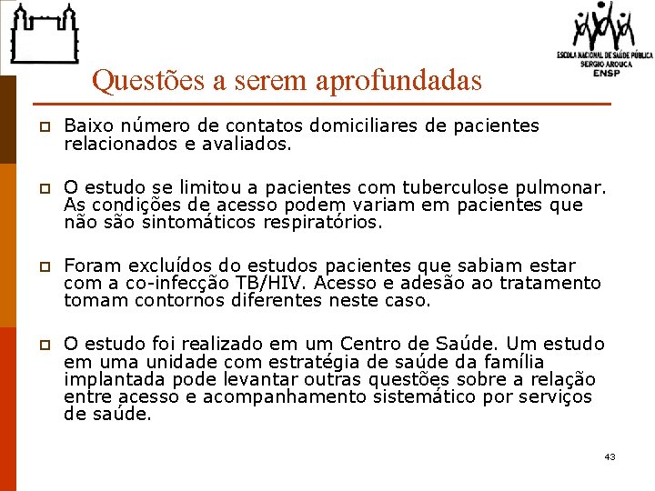 Questões a serem aprofundadas p Baixo número de contatos domiciliares de pacientes relacionados e