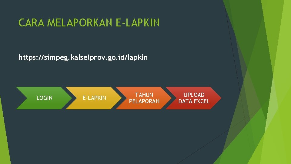 CARA MELAPORKAN E-LAPKIN https: //simpeg. kalselprov. go. id/lapkin LOGIN E-LAPKIN TAHUN PELAPORAN UPLOAD DATA