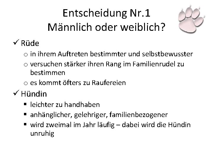 Entscheidung Nr. 1 Männlich oder weiblich? ü Rüde o in ihrem Auftreten bestimmter und