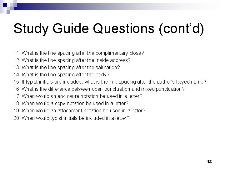 Study Guide Questions (cont’d) 11. What is the line spacing after the complimentary close?