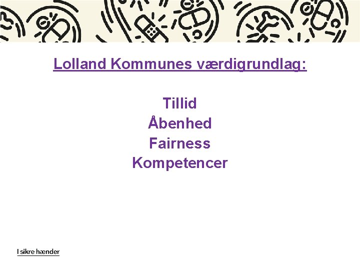 Lolland Kommunes værdigrundlag: Tillid Åbenhed Fairness Kompetencer 