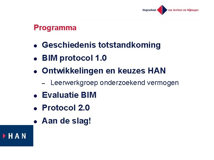 Programma l Geschiedenis totstandkoming l BIM protocol 1. 0 l Ontwikkelingen en keuzes HAN