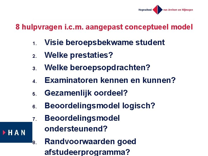 8 hulpvragen i. c. m. aangepast conceptueel model 1. Visie beroepsbekwame student 2. Welke