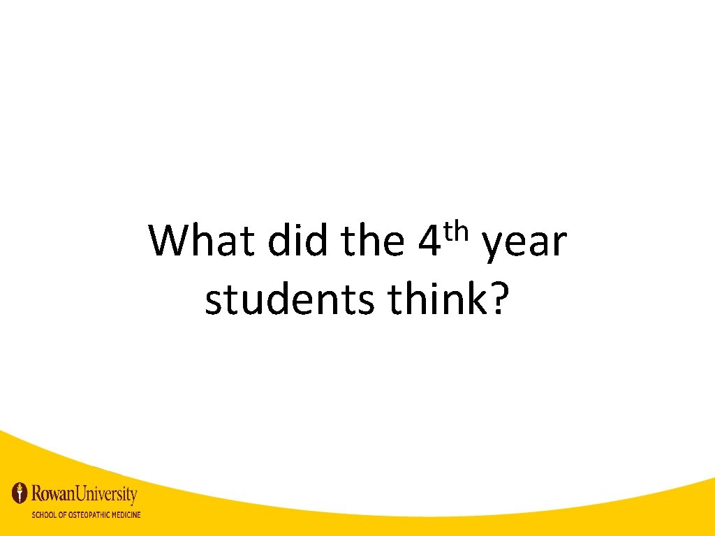 th 4 What did the year students think? 
