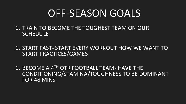 OFF-SEASON GOALS 1. TRAIN TO BECOME THE TOUGHEST TEAM ON OUR SCHEDULE 1. START