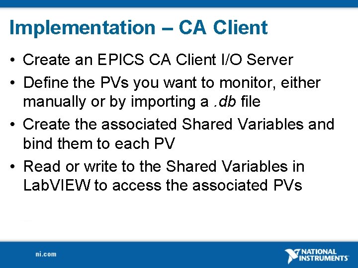 Implementation – CA Client • Create an EPICS CA Client I/O Server • Define