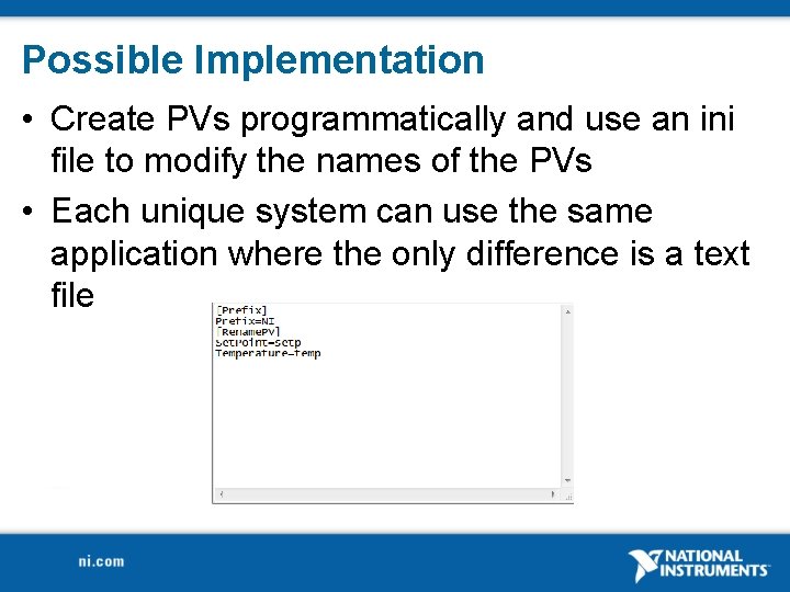 Possible Implementation • Create PVs programmatically and use an ini file to modify the