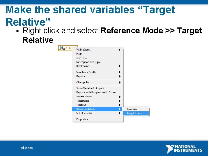 Make the shared variables “Target Relative” § Right click and select Reference Mode >>